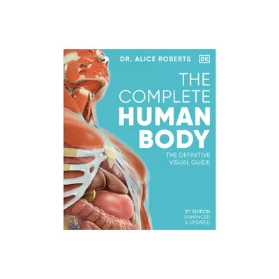 The Complete Human Body - (DK Human Body Guides) 3rd Edition by Alice Roberts (Hardcover)