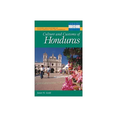 Culture and Customs of Honduras - (Culture and Customs of Latin America and the Caribbean) by Janet N Gold (Hardcover)