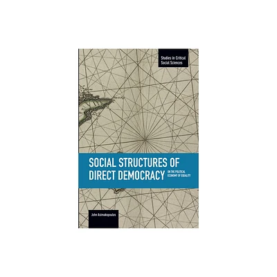 Social Structures of Direct Democracy - (Studies in Critical Social Sciences) by John Asimakopoulos (Paperback)