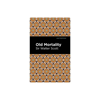 Old Mortality - (Mint Editions (Historical Fiction)) by Scott Walter Sir (Hardcover)