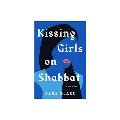 Kissing Girls on Shabbat - by Sara Glass (Hardcover)