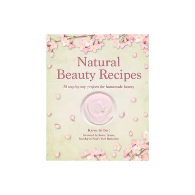 Natural Beauty Recipes - by Karen Gilbert (Hardcover)