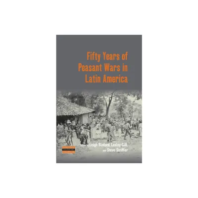Fifty Years of Peasant Wars in Latin America - (Dislocations) by Leigh Binford & Lesley Gill & Steve Striffler (Paperback)