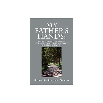 My Fathers Hands - by Ruth A Haugh-Smith (Paperback)