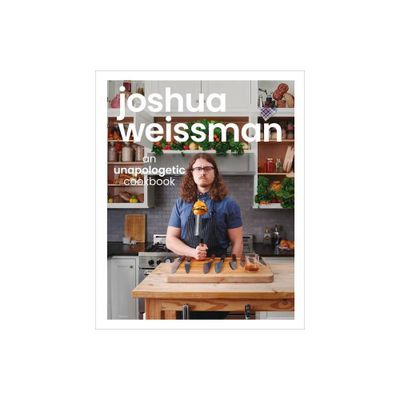 Joshua Weissman: An Unapologetic Cookbook - (Hardcover)