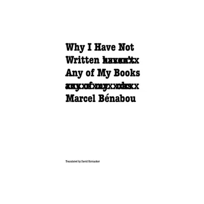 Why I Have Not Written Any of My Books - (French Modernist Library) by Marcel Benabou (Paperback)