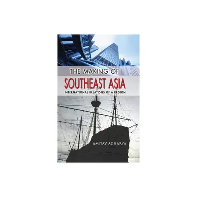 The Making of Southeast Asia - by Amitav Acharya (Paperback)