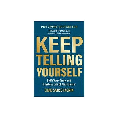 Keep Telling Yourself - by Chad Sanschagrin (Hardcover)