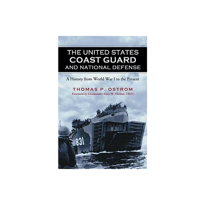 The United States Coast Guard and National Defense - by Thomas P Ostrom (Paperback)