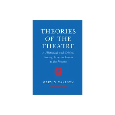 Theories of the Theatre - by Marvin A Carlson (Paperback)