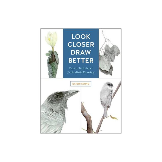 Look Closer, Draw Better - by Kateri Ewing (Paperback)