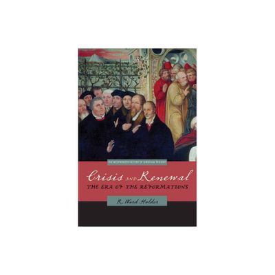 Crisis and Renewal - (Westminster History of Christian Thought) by R Ward Holder (Paperback)