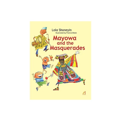 Mayowa and the Masquerades - by Lola Shoneyin (Hardcover)