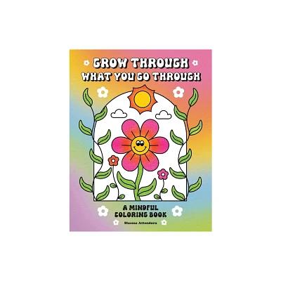 Grow Through What You Go Through - by Shauna Attendorn (Paperback)