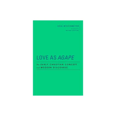 Love as Agape - (Baylor-Mohr Siebeck Studies in Early Christianity) by Oda Wischmeyer (Hardcover)