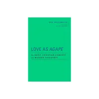 Love as Agape - (Baylor-Mohr Siebeck Studies in Early Christianity) by Oda Wischmeyer (Hardcover)