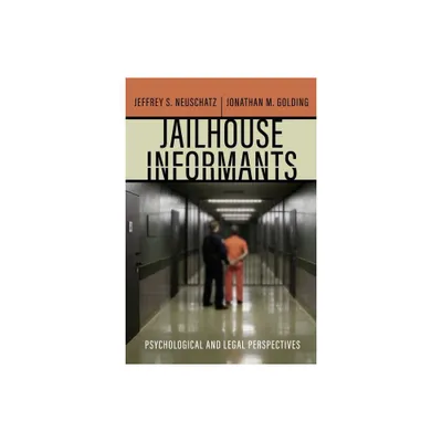 Jailhouse Informants - (Psychology and Crime) by Jeffrey S Neuschatz & Jonathan M Golding (Paperback)