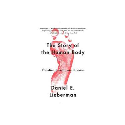 The Story of the Human Body - by Daniel Lieberman (Paperback)