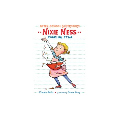 Nixie Ness: Cooking Star - (After-School Superstars) by Claudia Mills (Hardcover)