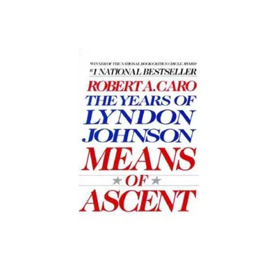 Means of Ascent - (Years of Lyndon Johnson) by Robert A Caro (Paperback)