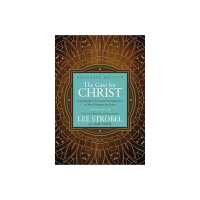 The Case for Christ Graduate Edition - (Case for ... Series for Students) by Lee Strobel (Hardcover)