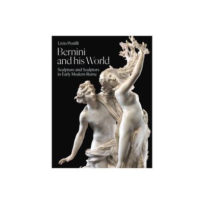 Bernini and His World - by Livio Pestilli (Hardcover)