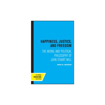 Happiness, Justice, and Freedom - by Fred R Berger (Paperback)