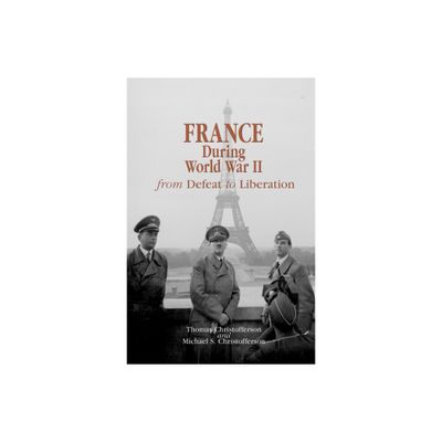 France During World War II - (World War II: The Global, Human, and Ethical Dimension) by Thomas R Christofferson & Michael S Christofferson