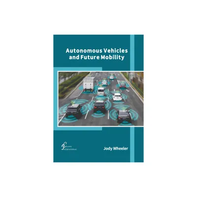 Autonomous Vehicles and Future Mobility - by Jody Wheeler (Hardcover)