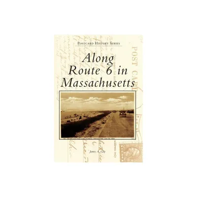 Along Route 6 in Massachusetts - (Postcard History) by James A Gay (Paperback)