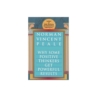 Why Some Positive Thinkers Get Powerful Results - by Norman Vincent Peale (Paperback)