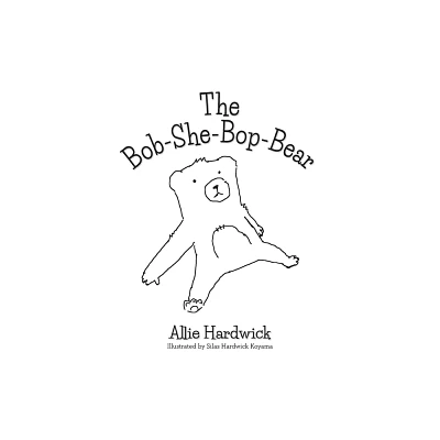 The Bob-She-Bop-Bear - by Allie Hardwick & Silas Hardwick Koyama (Paperback)