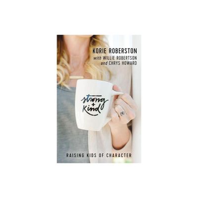 Strong and Kind - by Korie Robertson (Paperback)