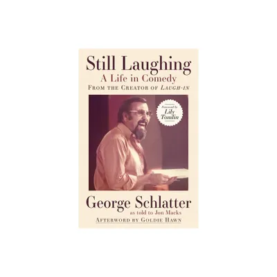 Still Laughing: A Life in Comedy (from the Creator of Laugh-In) - by George Schlatter (Paperback)