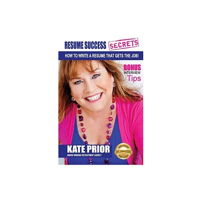 Resume Success Secrets - How To Write A Resume That Gets The Job - by Kate Prior (Paperback)