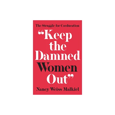 Keep the Damned Women Out - (William G. Bowen) by Nancy Weiss Malkiel (Paperback)