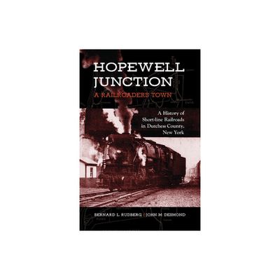 Hopewell Junction: A Railroaders Town - (Excelsior Editions) by Bernard L Rudberg & John M Desmond (Paperback)