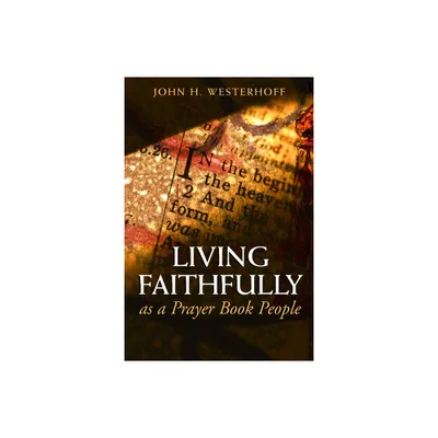 Living Faithfully as a Prayer Book People - by John H Westerhoff (Paperback)