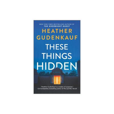 These Things Hidden - by Heather Gudenkauf (Paperback)