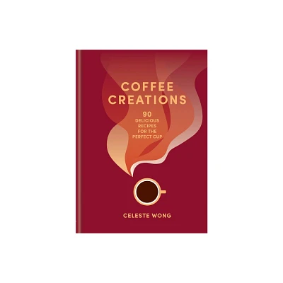 Coffee Creations - by Celeste Wong (Hardcover)