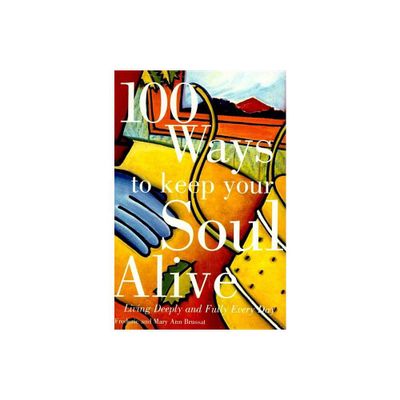 100 Ways to Keep Your Soul Alive - by Frederic Brussat (Paperback)