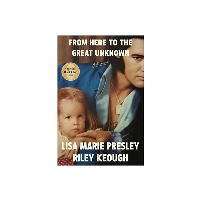 From Here to the Great Unknown - by Lisa Marie Presley & Riley Keough (Hardcover)