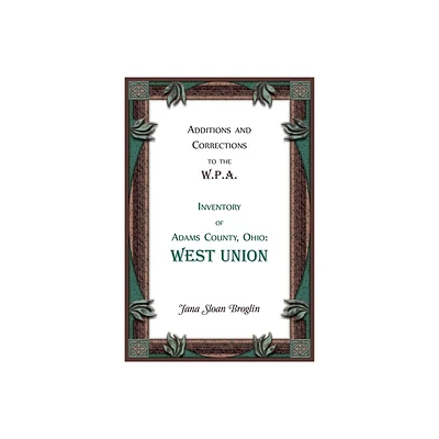 Additions and Corrections to the W.P.A. Inventory of Adams County, Ohio - by Jana Broglin (Paperback)