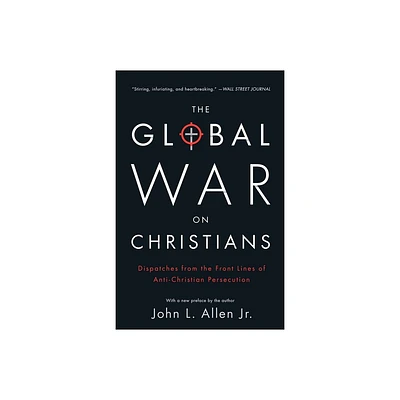 The Global War on Christians - by John L Allen (Paperback)