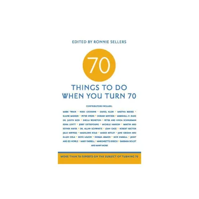 70 Things to Do When You Turn 70 - by Ronnie Sellers & Mark Evan Chimsky & Renee Rooks Cooley (Paperback)