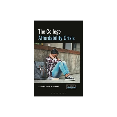 The College Affordability Crisis - (21st-Century Turning Points) by Laurie Collier Hillstrom (Paperback)