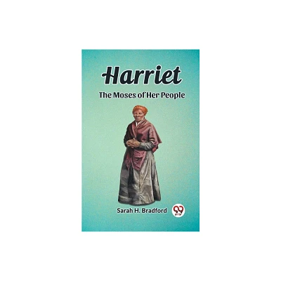 Harriet The Moses of Her People - by Sarah H Bradford (Paperback)