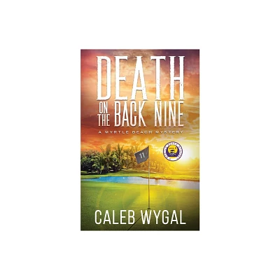 Death on the Back Nine - (Myrtle Beach Mystery) by Caleb Wygal (Paperback)