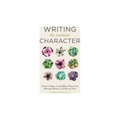 Writing the Intimate Character - by Jordan Rosenfeld (Paperback)