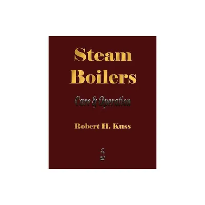 Steam Boilers - Care and Operation - (Paperback)